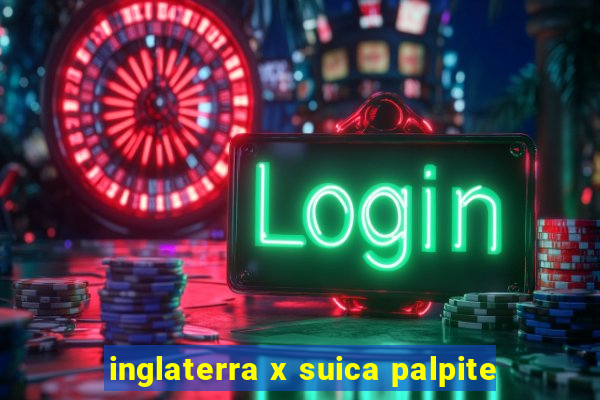 inglaterra x suica palpite